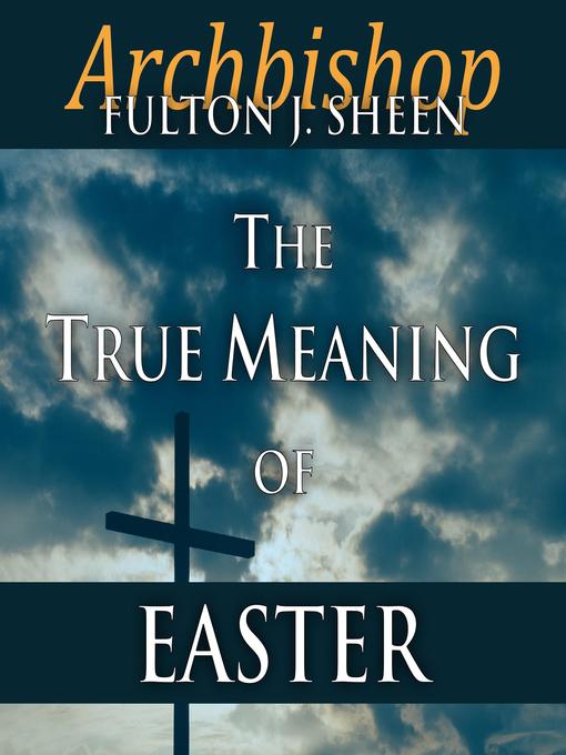 Title details for The True Meaning of Easter by Archbishop Fulton Sheen - Available